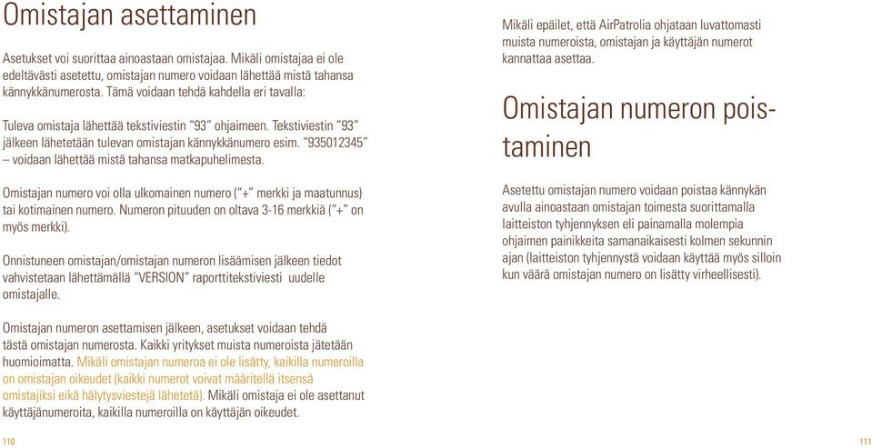 935012345 voidaan lähettää mistä tahansa matkapuhelimesta. Omistajan numero voi olla ulkomainen numero ( + merkki ja maatunnus) tai kotimainen numero.