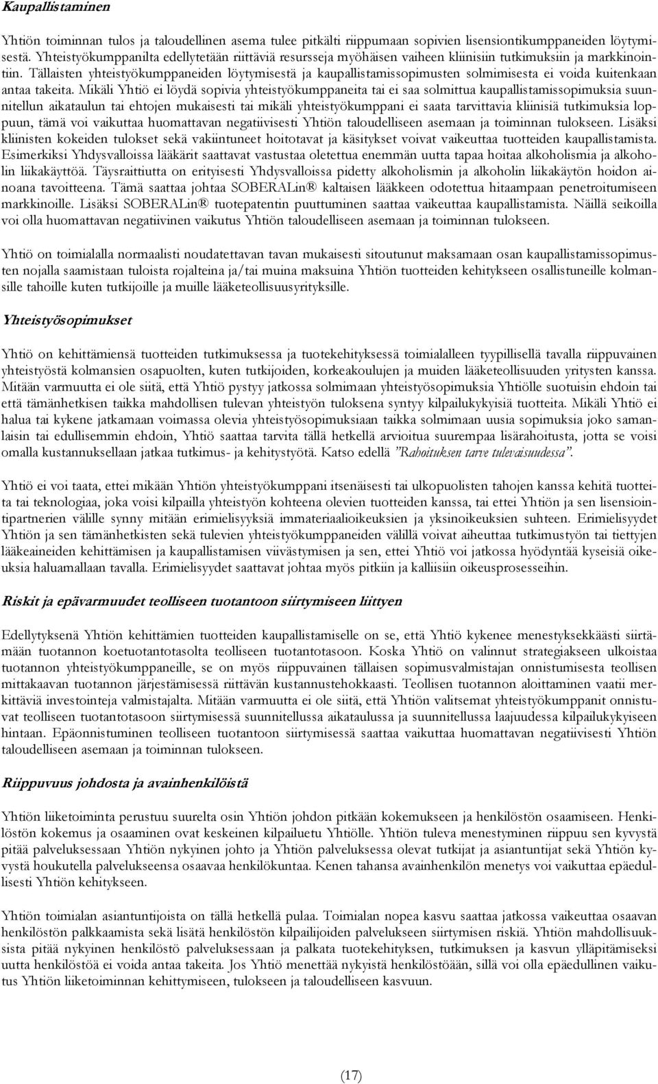 Tällaisten yhteistyökumppaneiden löytymisestä ja kaupallistamissopimusten solmimisesta ei voida kuitenkaan antaa takeita.