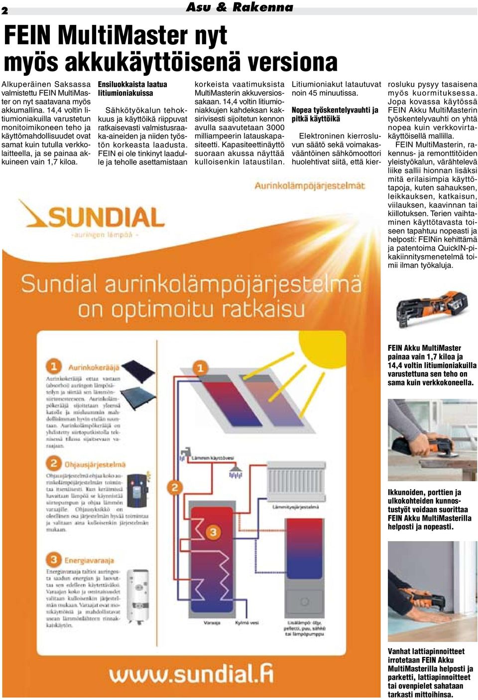 Asu & Rakenna FEIN MultiMaster nyt myös akkukäyttöisenä versiona Ensiluokkaista laatua litiumioniakuissa Sähkötyökalun tehokkuus ja käyttöikä riippuvat ratkaisevasti valmistusraaka-aineiden ja niiden