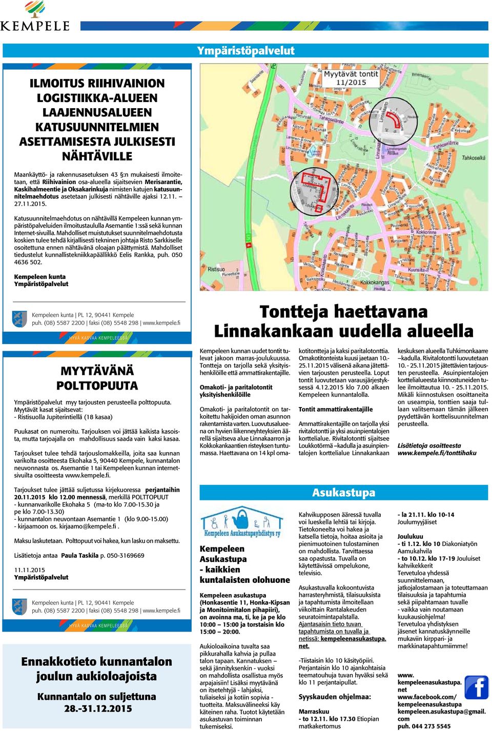 Katusuunnitelmaehdotus on nähtävillä Kempeleen kunnan ympäristöpalveluiden ilmoitustaululla Asemantie 1:ssä sekä kunnan Internet-sivuilla.