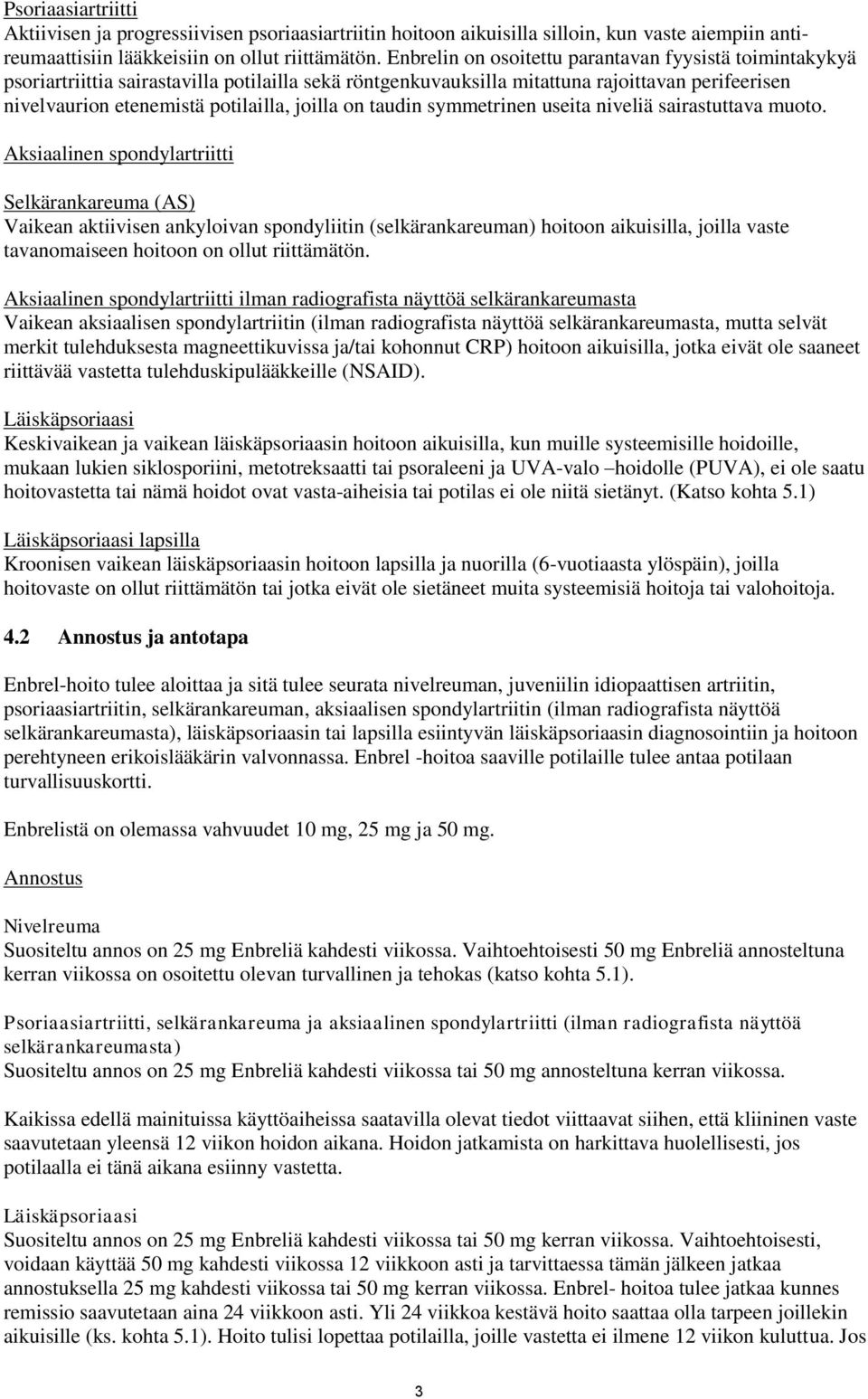 on taudin symmetrinen useita niveliä sairastuttava muoto.