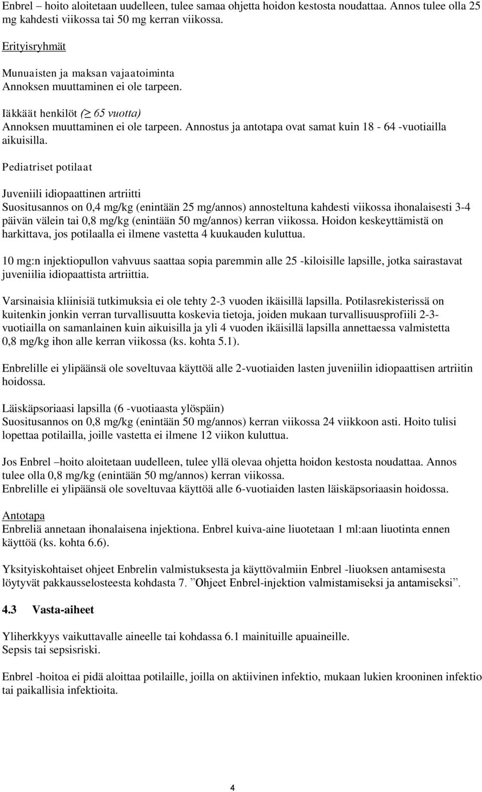 Annostus ja antotapa ovat samat kuin 18-64 -vuotiailla aikuisilla.