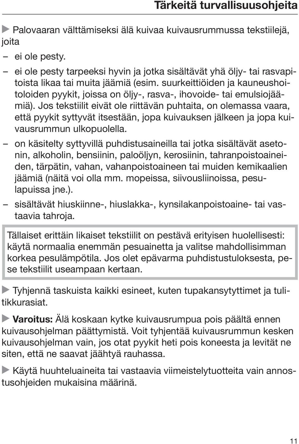 suurkeittiöiden ja kauneushoitoloiden pyykit, joissa on öljy-, rasva-, ihovoide- tai emulsiojäämiä).