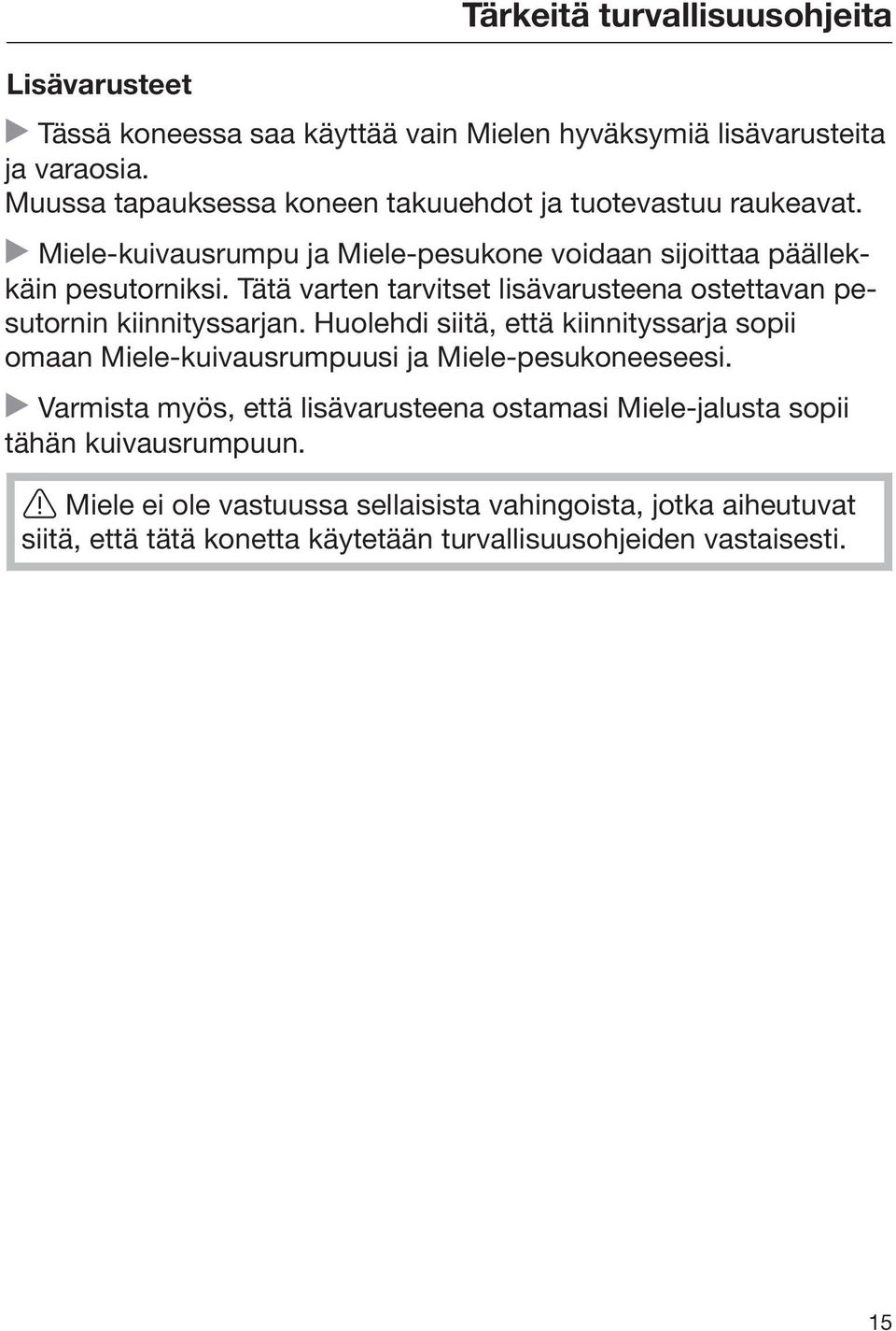 Tätä varten tarvitset lisävarusteena ostettavan pesutornin kiinnityssarjan.