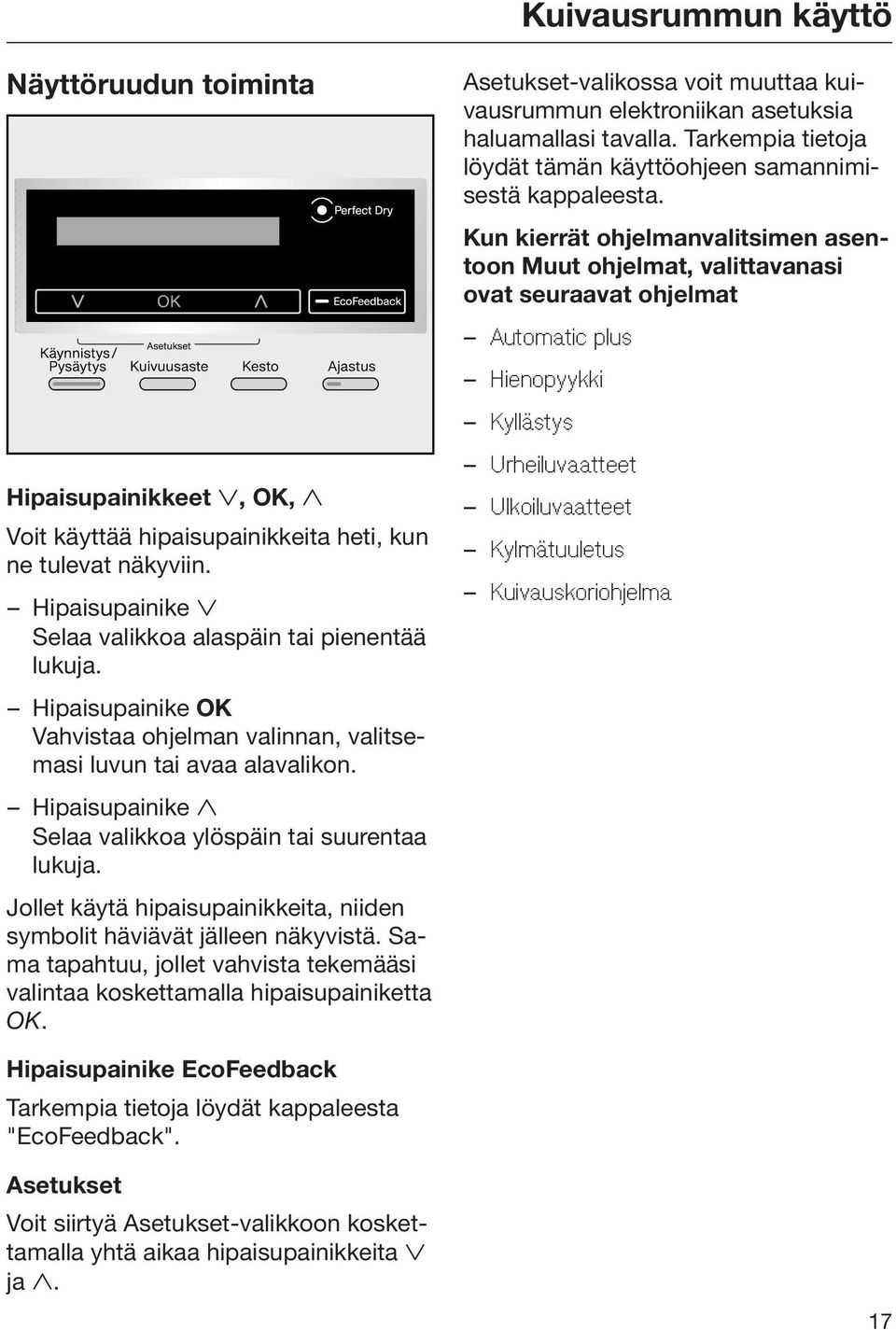 Kun kierrät ohjelmanvalitsimen asentoon Muut ohjelmat, valittavanasi ovat seuraavat ohjelmat Automatic plus Hienopyykki Kyllästys Hipaisupainikkeet, OK, Voit käyttää hipaisupainikkeita heti, kun ne