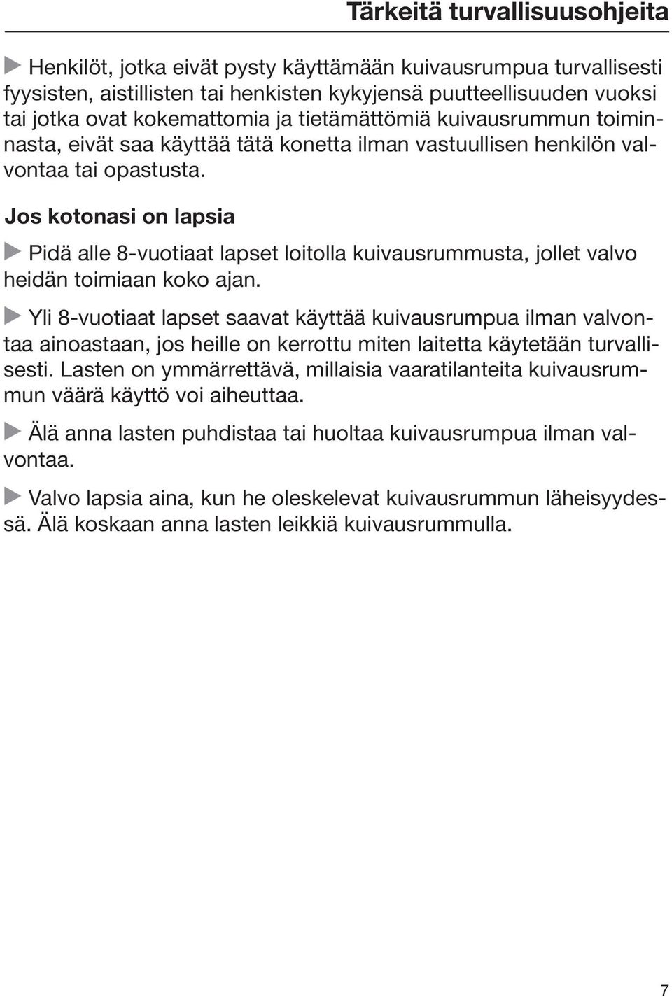 Jos kotonasi on lapsia Pidä alle 8-vuotiaat lapset loitolla kuivausrummusta, jollet valvo heidän toimiaan koko ajan.