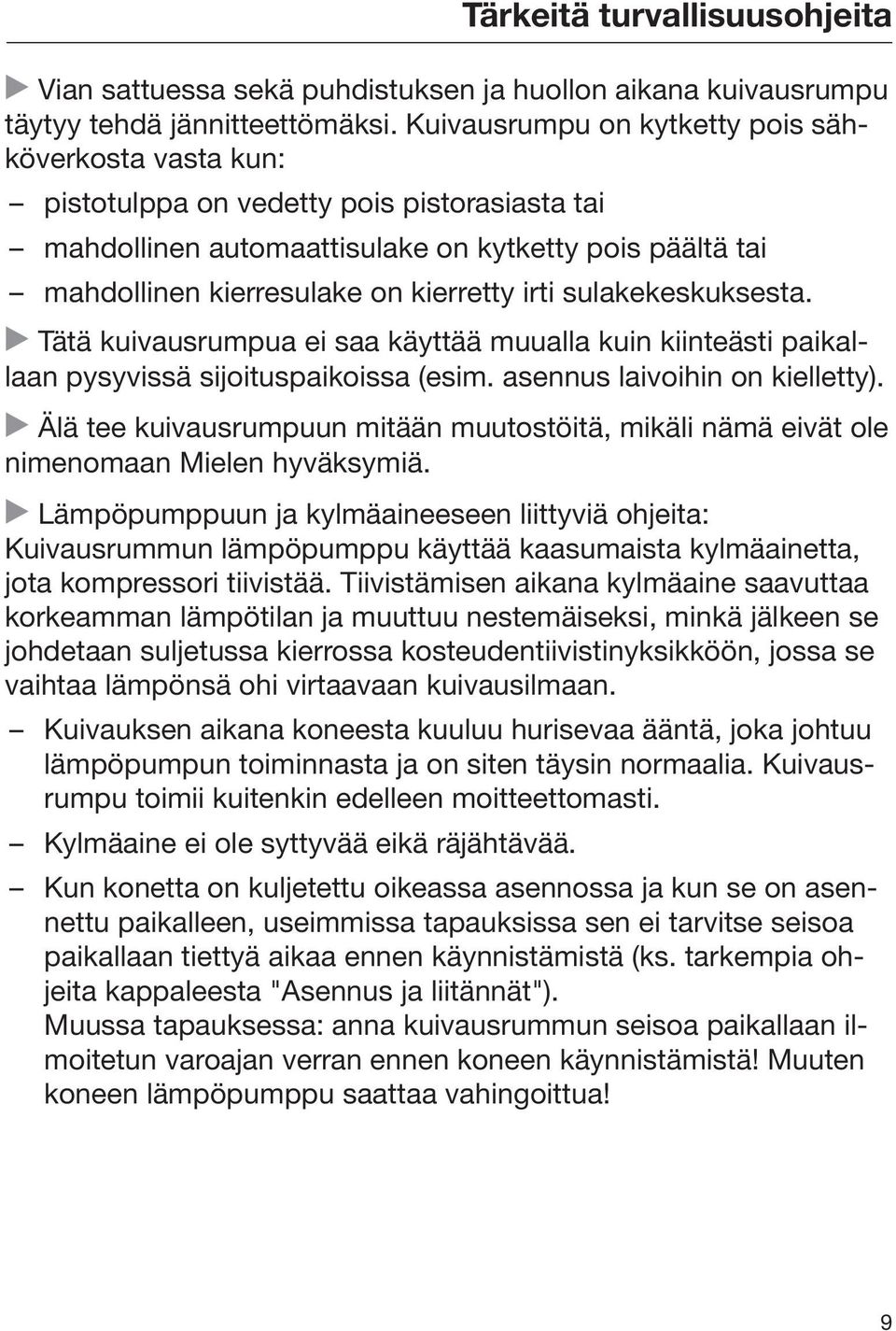 irti sulakekeskuksesta. Tätä kuivausrumpua ei saa käyttää muualla kuin kiinteästi paikallaan pysyvissä sijoituspaikoissa (esim. asennus laivoihin on kielletty).