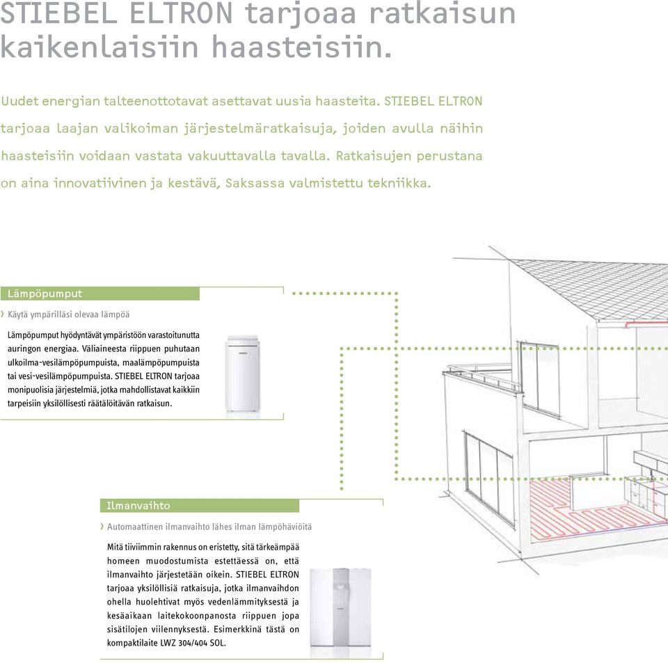 Ratkaisujen perustana on aina innovatiivinen ja kestävä, Saksassa valmistettu tekniikka.