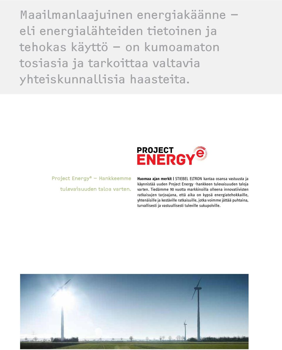 Huomaa ajan merkit STIEBEL ELTRON kantaa osansa vastuusta ja käynnistää uuden Project Energy -hankkeen tulevaisuuden taloja varten.