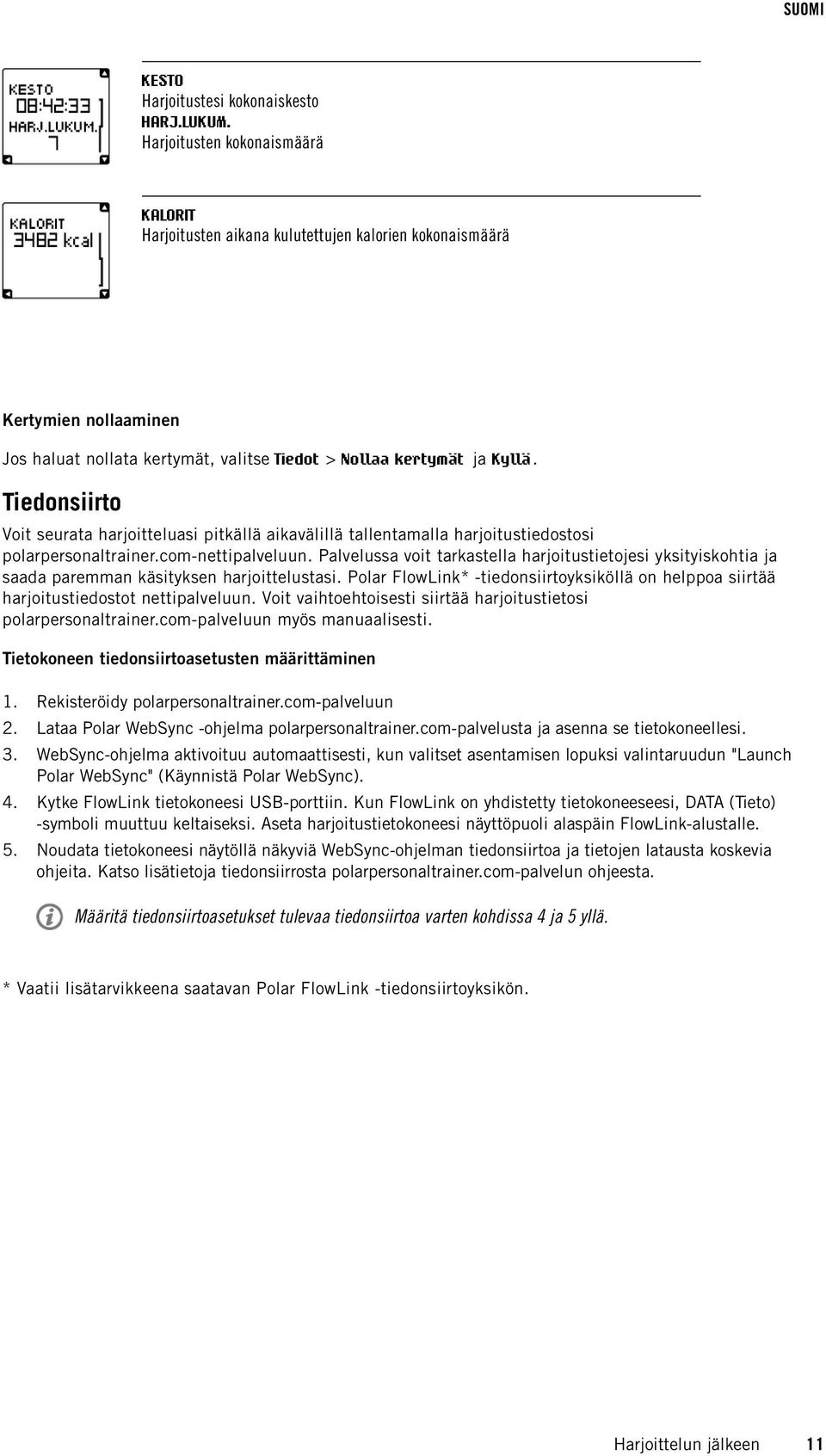 Tiedonsiirto Voit seurata harjoitteluasi pitkällä aikavälillä tallentamalla harjoitustiedostosi polarpersonaltrainer.com-nettipalveluun.