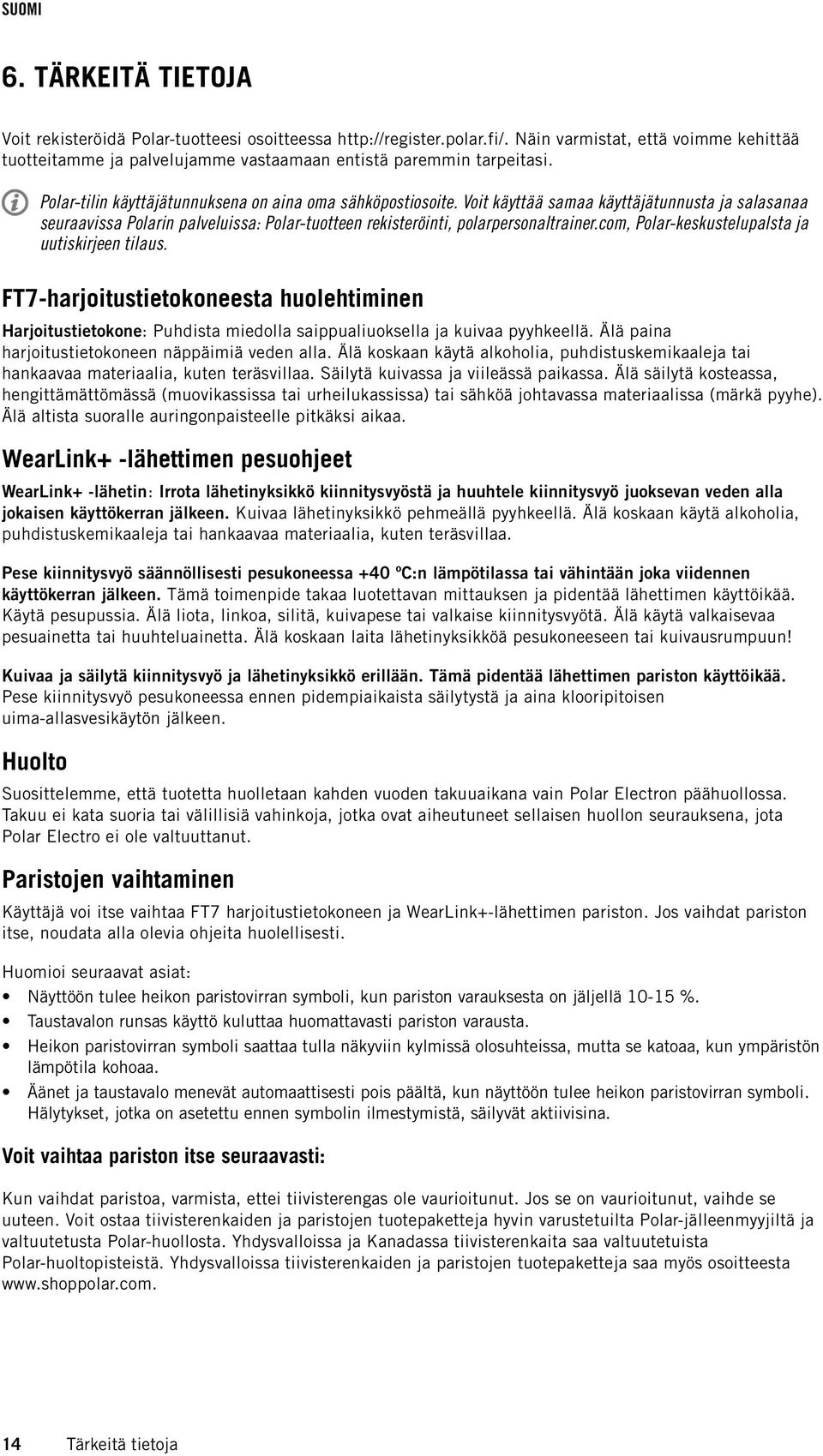 com, Polar-keskustelupalsta ja uutiskirjeen tilaus. FT7-harjoitustietokoneesta huolehtiminen Harjoitustietokone: Puhdista miedolla saippualiuoksella ja kuivaa pyyhkeellä.