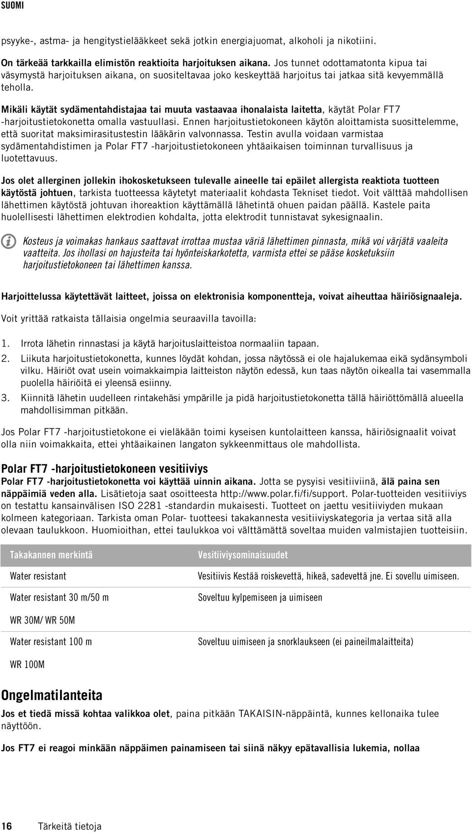 Mikäli käytät sydämentahdistajaa tai muuta vastaavaa ihonalaista laitetta, käytät Polar FT7 -harjoitustietokonetta omalla vastuullasi.