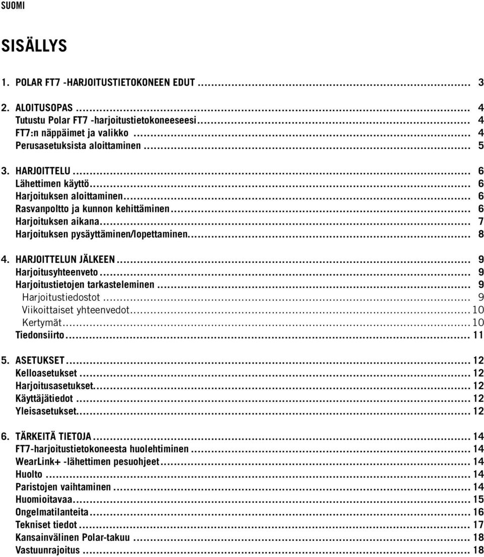 HARJOITTELUN JÄLKEEN... 9 Harjoitusyhteenveto... 9 Harjoitustietojen tarkasteleminen... 9 Harjoitustiedostot... 9 Viikoittaiset yhteenvedot... 10 Kertymät... 10 Tiedonsiirto... 11 5. ASETUKSET.