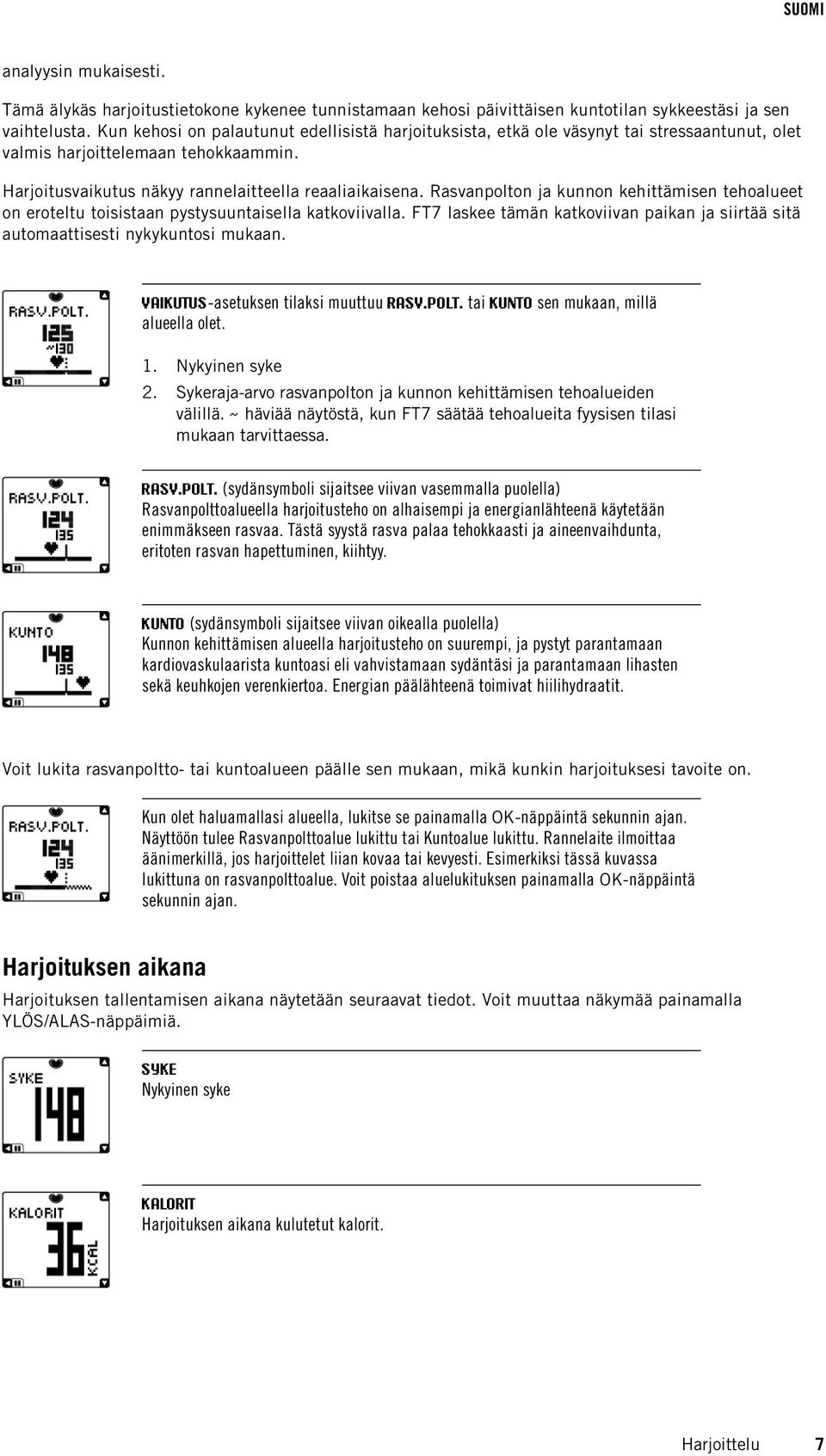 Rasvanpolton ja kunnon kehittämisen tehoalueet on eroteltu toisistaan pystysuuntaisella katkoviivalla. FT7 laskee tämän katkoviivan paikan ja siirtää sitä automaattisesti nykykuntosi mukaan.