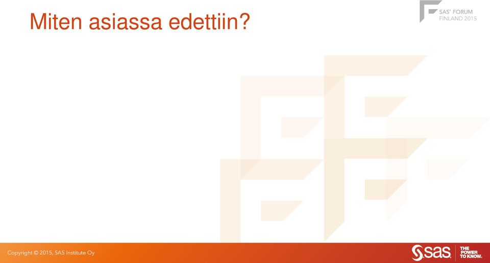 edettiin?