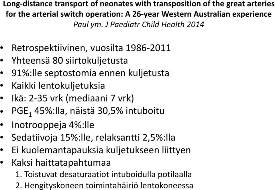 J Paediatr Child Health 2014 Retrospektiivinen, vuosilta 1986-2011 Yhteensä 80 siirtokuljetusta 91%:lle septostomia ennen kuljetusta Kaikki