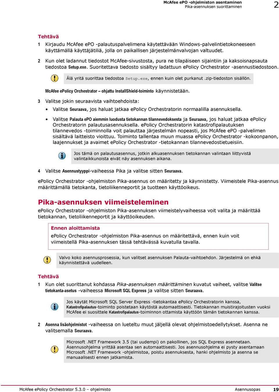 Suoritettava tiedosto sisältyy ladattuun epolicy Orchestrator -asennustiedostoon. Älä yritä suorittaa tiedostoa Setup.exe, ennen kuin olet purkanut.zip-tiedoston sisällön.