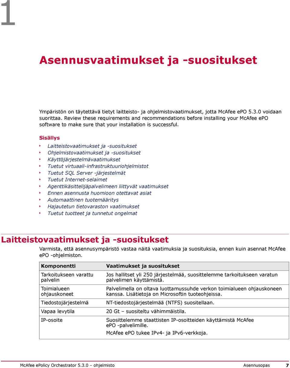 Sisällys Laitteistovaatimukset ja -suositukset Ohjelmistovaatimukset ja -suositukset Käyttöjärjestelmävaatimukset Tuetut virtuaali-infrastruktuuriohjelmistot Tuetut SQL Server -järjestelmät Tuetut