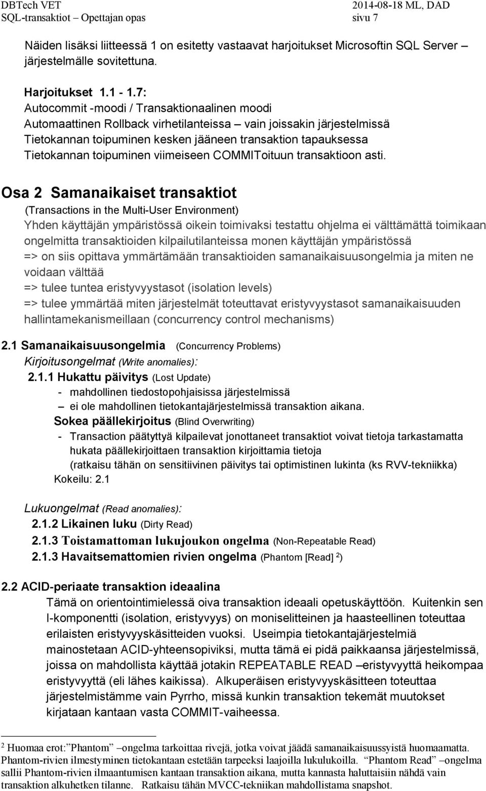 toipuminen viimeiseen COMMIToituun transaktioon asti.