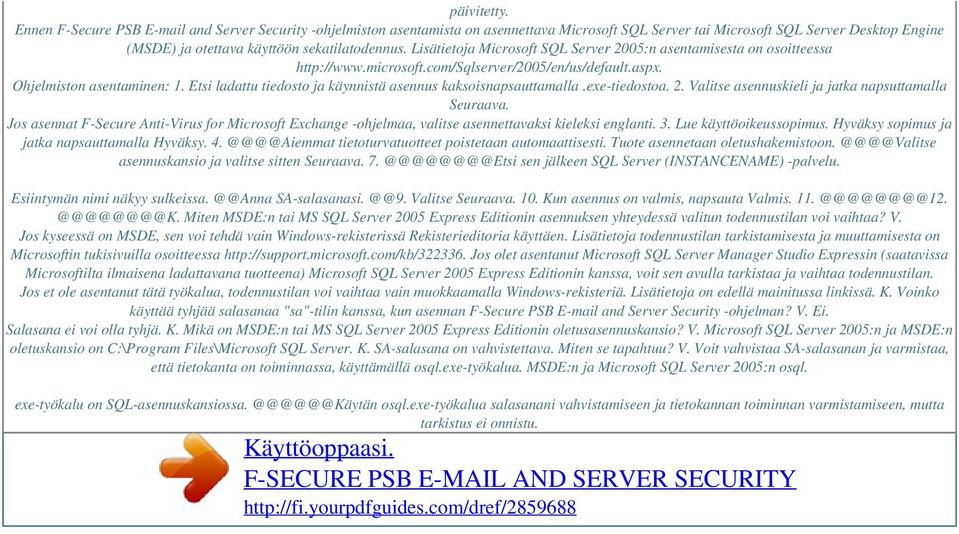 Lisätietoja Microsoft SQL Server 2005:n asentamisesta on osoitteessa http://www.microsoft.com/sqlserver/2005/en/us/default.aspx. Ohjelmiston asentaminen: 1.