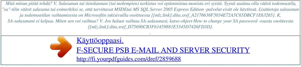 käytössä. Lisätietoja salasanan ja todennustilan vaihtamisesta on Microsoftin tukisivuilla osoitteessa {[mlz.link]:dita.xref_a2176636f5034e72a5c65dbcf1e63265}. K.