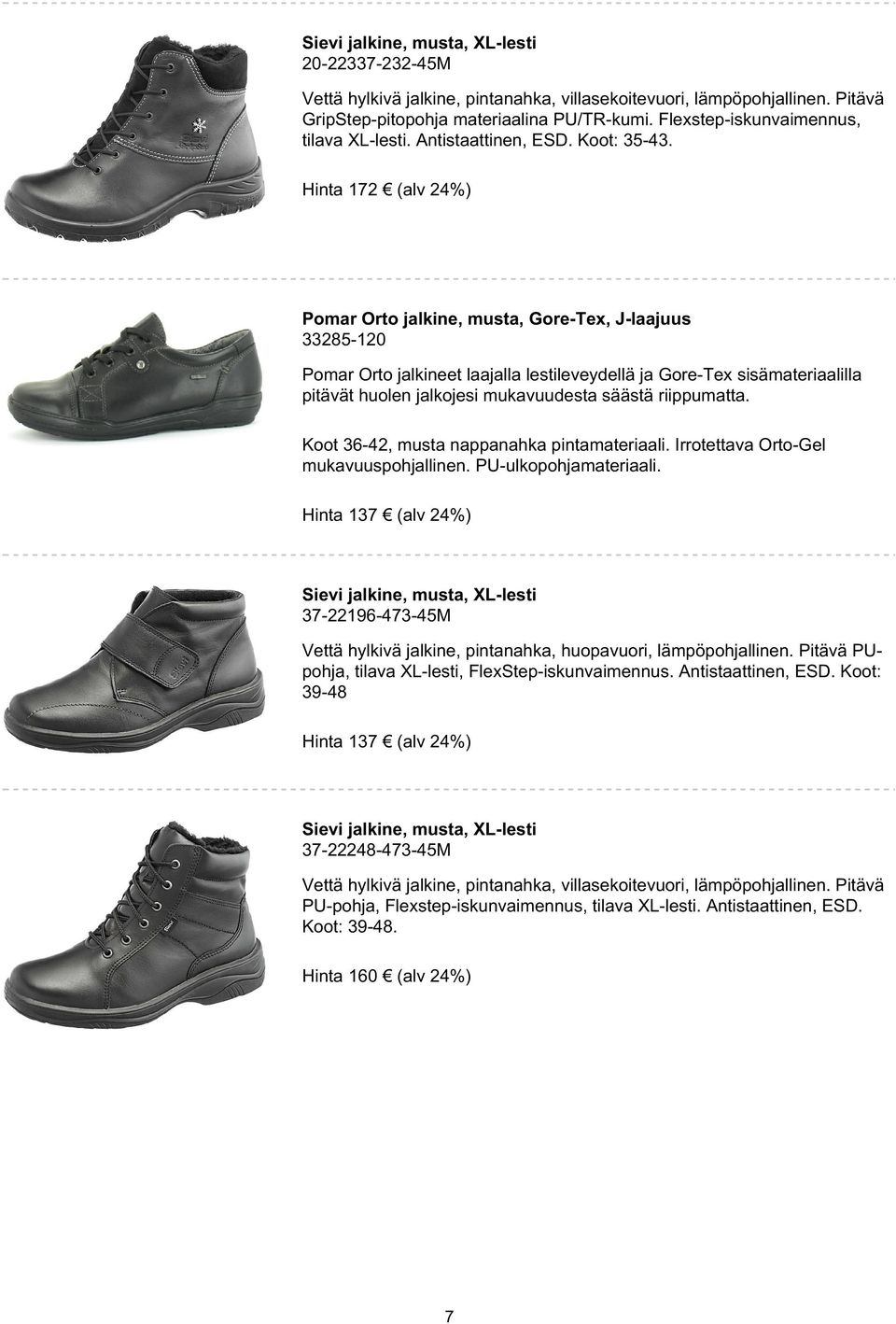 Hinta 172 (alv 24%) Pomar Orto jalkine, musta, Gore-Tex, J-laajuus 33285-120 Pomar Orto jalkineet laajalla lestileveydellä ja Gore-Tex sisämateriaalilla pitävät huolen jalkojesi mukavuudesta säästä