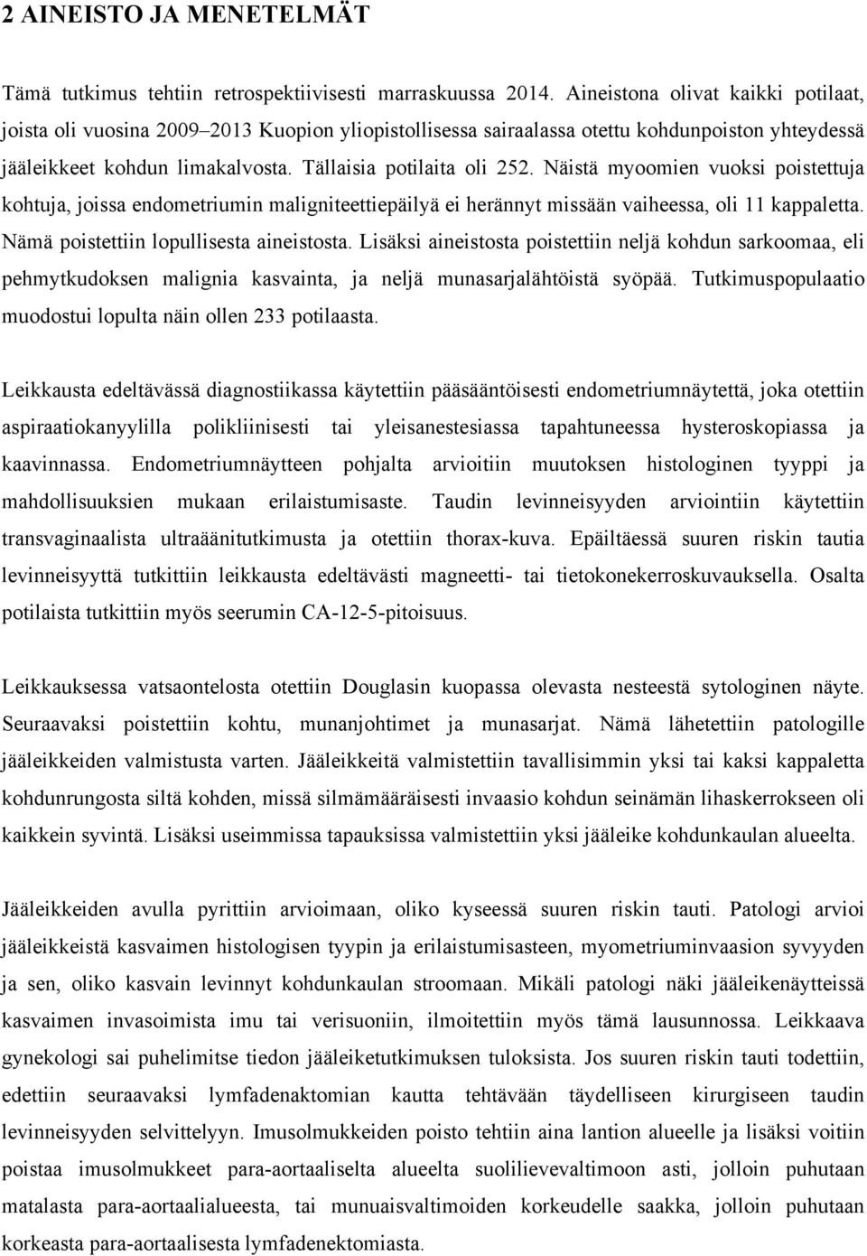 Näistä myoomien vuoksi poistettuja kohtuja, joissa endometriumin maligniteettiepäilyä ei herännyt missään vaiheessa, oli 11 kappaletta. Nämä poistettiin lopullisesta aineistosta.