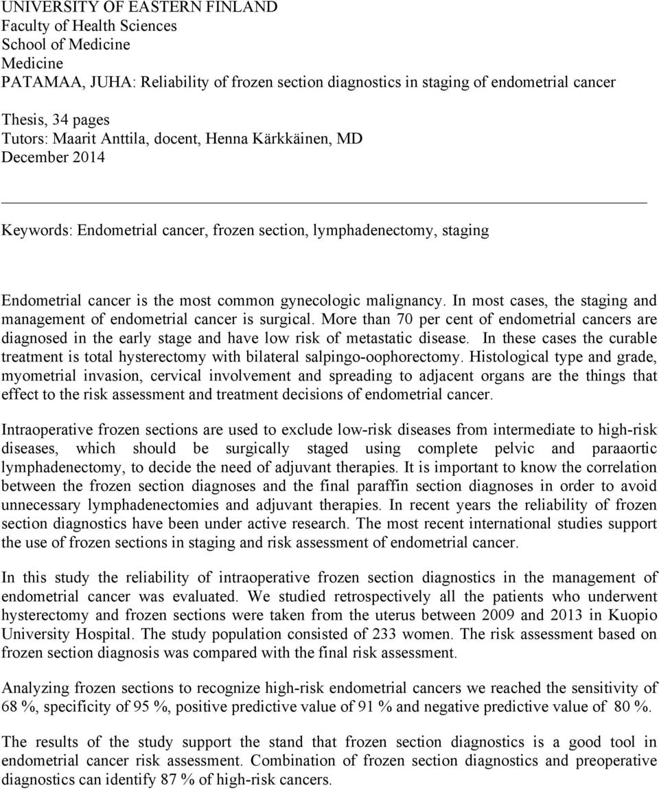 In most cases, the staging and management of endometrial cancer is surgical. More than 7 per cent of endometrial cancers are diagnosed in the early stage and have low risk of metastatic disease.