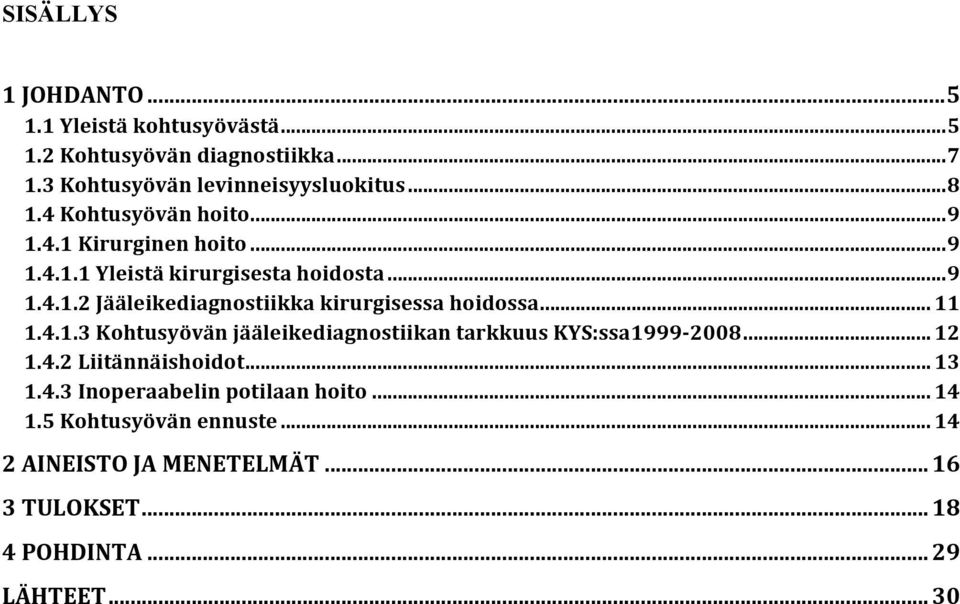 .. 11 1.4.1.3 Kohtusyövän jääleikediagnostiikan tarkkuus KYS:ssa1999-28... 12 1.4.2 Liitännäishoidot... 13 1.4.3 Inoperaabelin potilaan hoito.