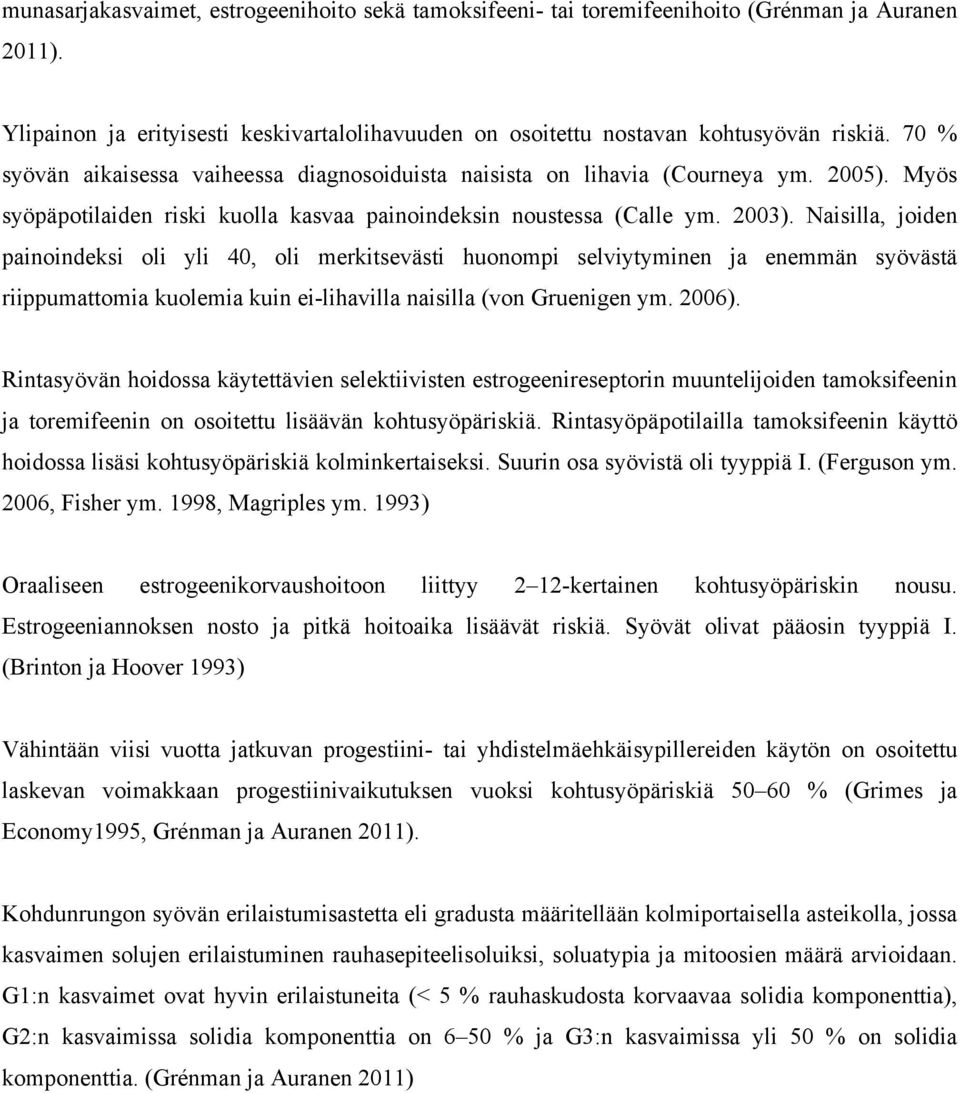 Naisilla, joiden painoindeksi oli yli 4, oli merkitsevästi huonompi selviytyminen ja enemmän syövästä riippumattomia kuolemia kuin ei-lihavilla naisilla (von Gruenigen ym. 26).