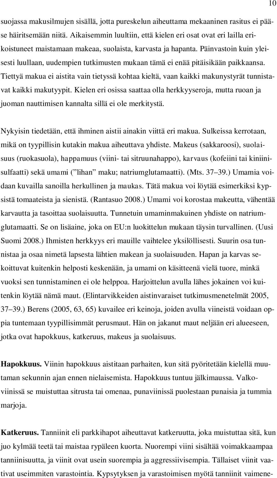 Päinvastoin kuin yleisesti luullaan, uudempien tutkimusten mukaan tämä ei enää pitäisikään paikkaansa.