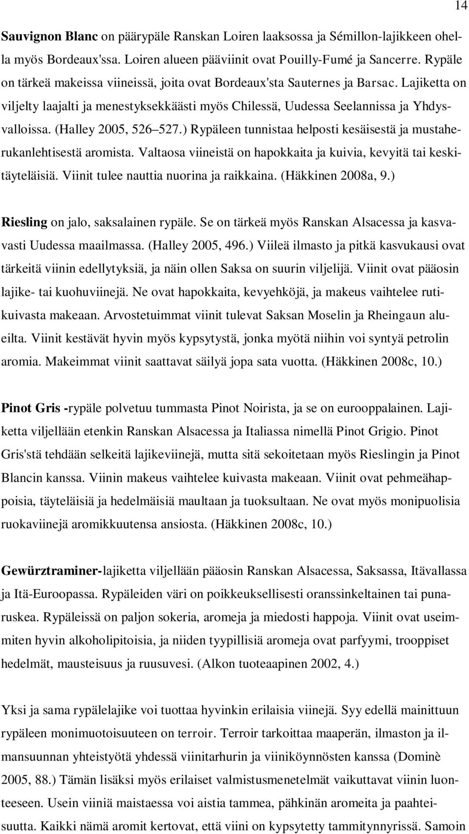 (Halley 2005, 526 527.) Rypäleen tunnistaa helposti kesäisestä ja mustaherukanlehtisestä aromista. Valtaosa viineistä on hapokkaita ja kuivia, kevyitä tai keskitäyteläisiä.