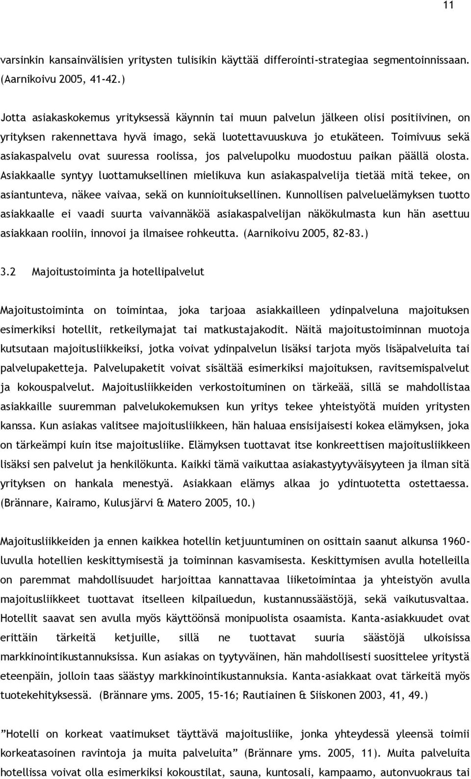 Toimivuus sekä asiakaspalvelu ovat suuressa roolissa, jos palvelupolku muodostuu paikan päällä olosta.