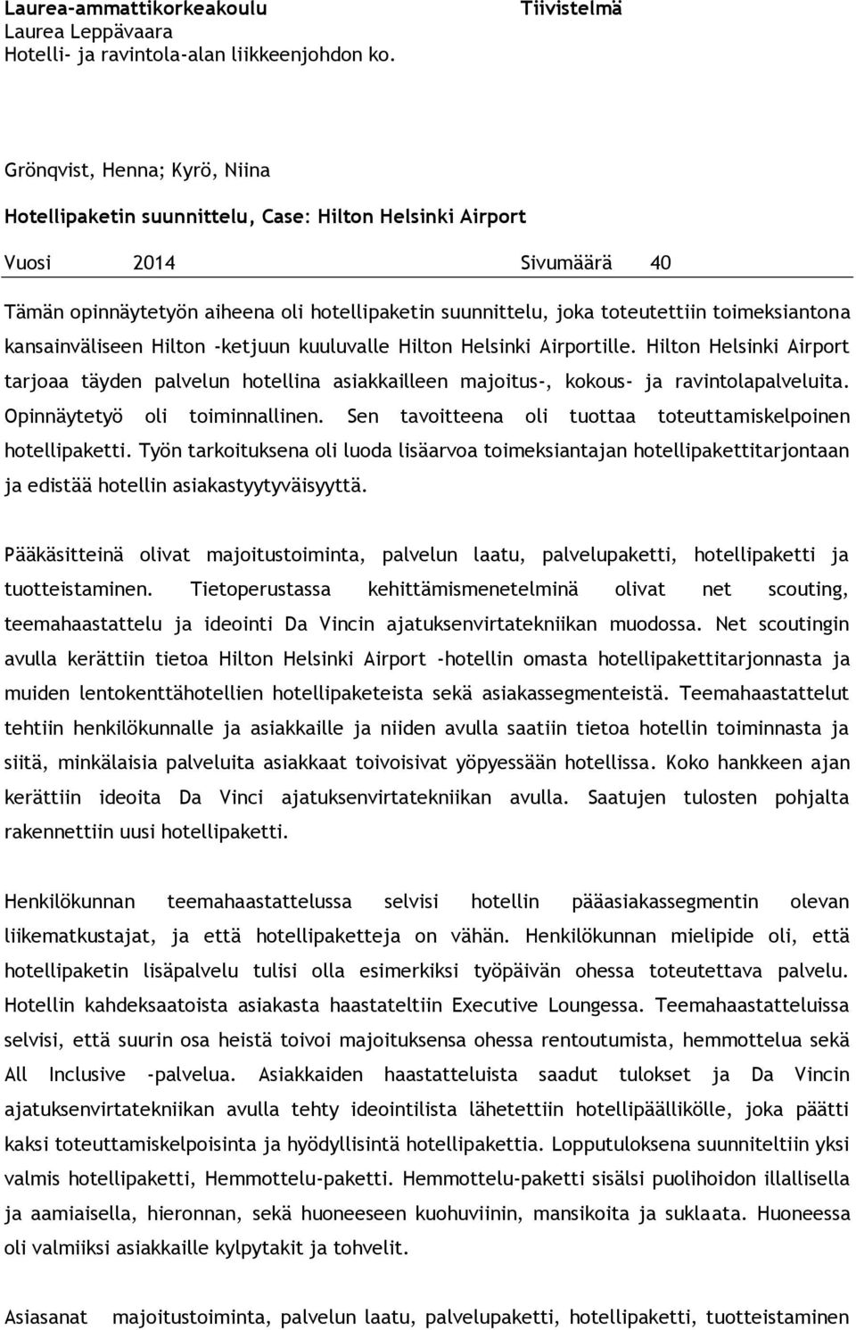 toteutettiin toimeksiantona kansainväliseen Hilton -ketjuun kuuluvalle Hilton Helsinki Airportille.