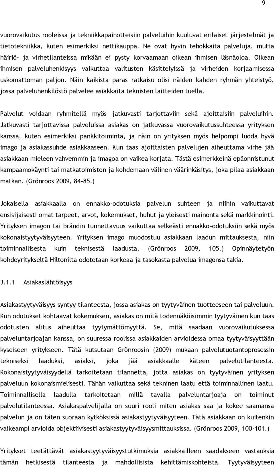 Oikean ihmisen palveluhenkisyys vaikuttaa valitusten käsittelyissä ja virheiden korjaamisessa uskomattoman paljon.