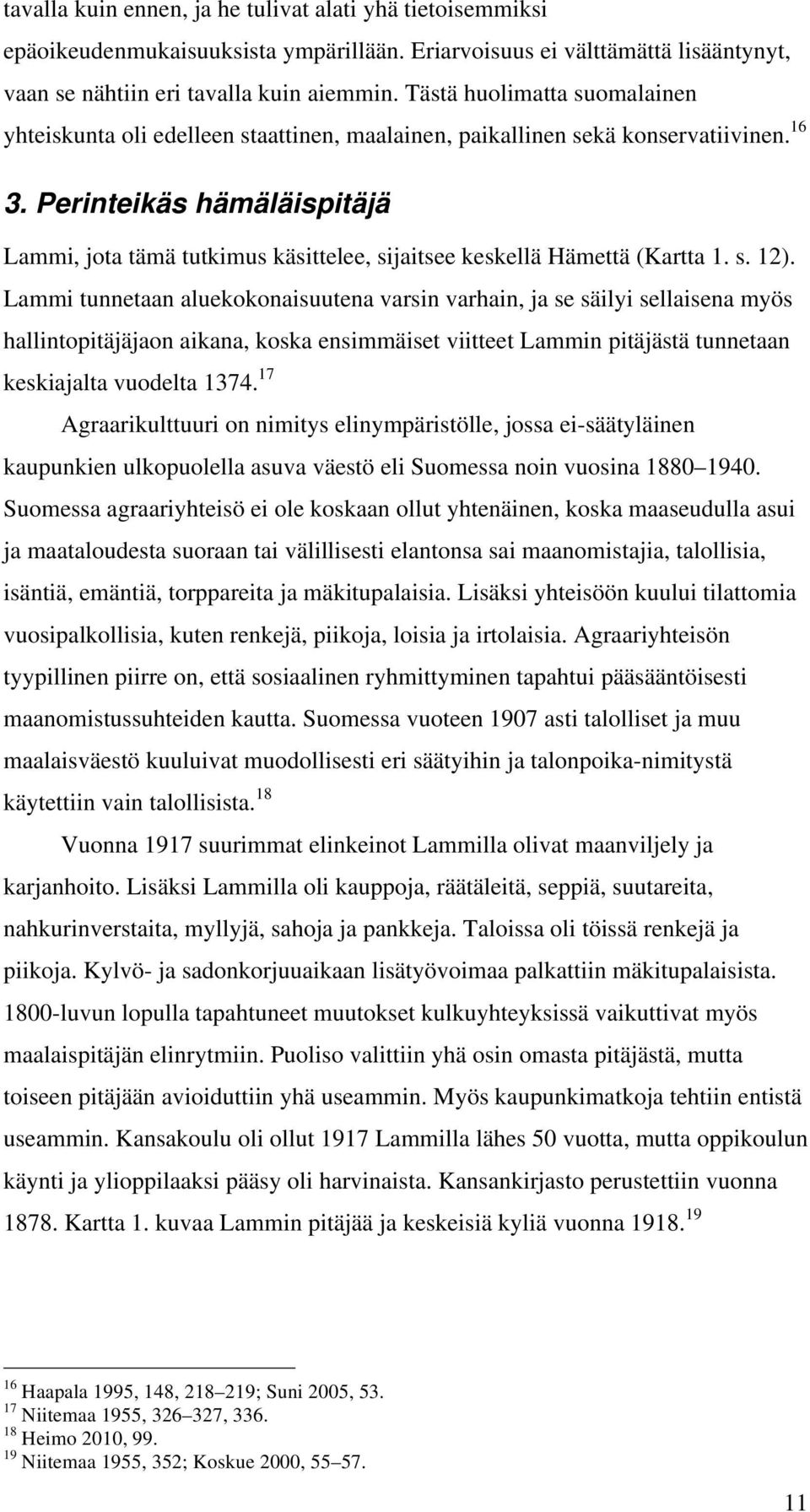 Perinteikäs hämäläispitäjä Lammi, jota tämä tutkimus käsittelee, sijaitsee keskellä Hämettä (Kartta 1. s. 12).
