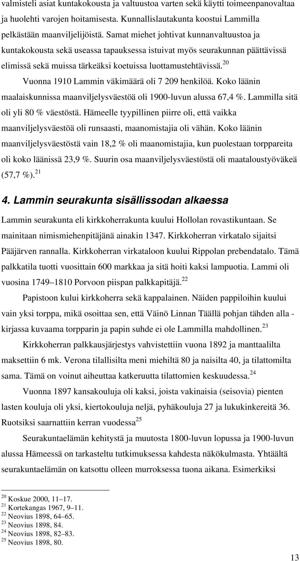 20 Vuonna 1910 Lammin väkimäärä oli 7 209 henkilöä. Koko läänin maalaiskunnissa maanviljelysväestöä oli 1900-luvun alussa 67,4 %. Lammilla sitä oli yli 80 % väestöstä.