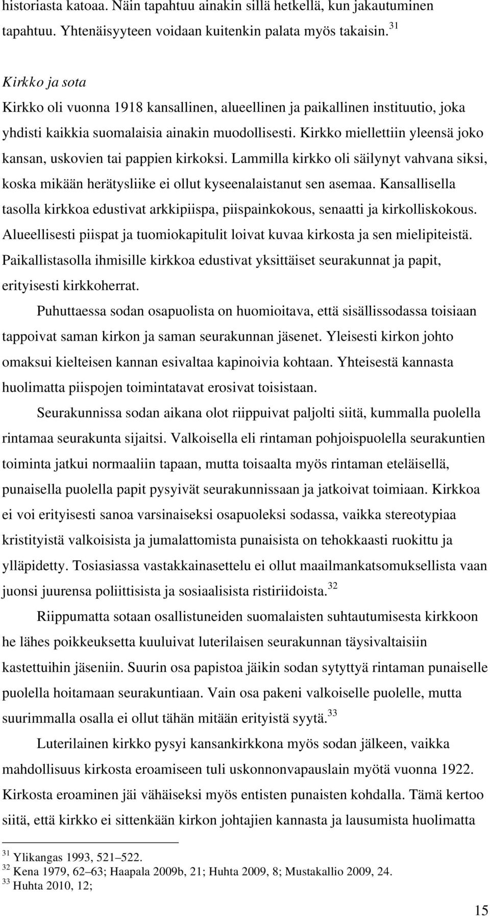 Kirkko miellettiin yleensä joko kansan, uskovien tai pappien kirkoksi. Lammilla kirkko oli säilynyt vahvana siksi, koska mikään herätysliike ei ollut kyseenalaistanut sen asemaa.