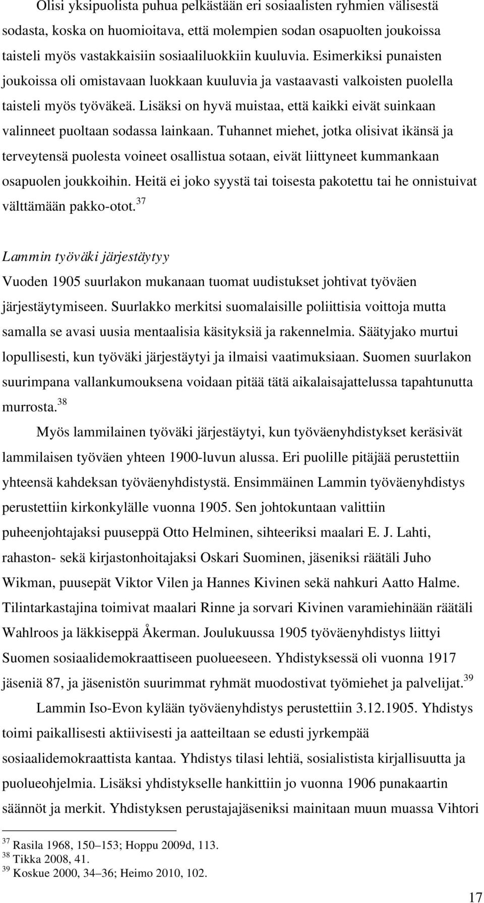 Lisäksi on hyvä muistaa, että kaikki eivät suinkaan valinneet puoltaan sodassa lainkaan.