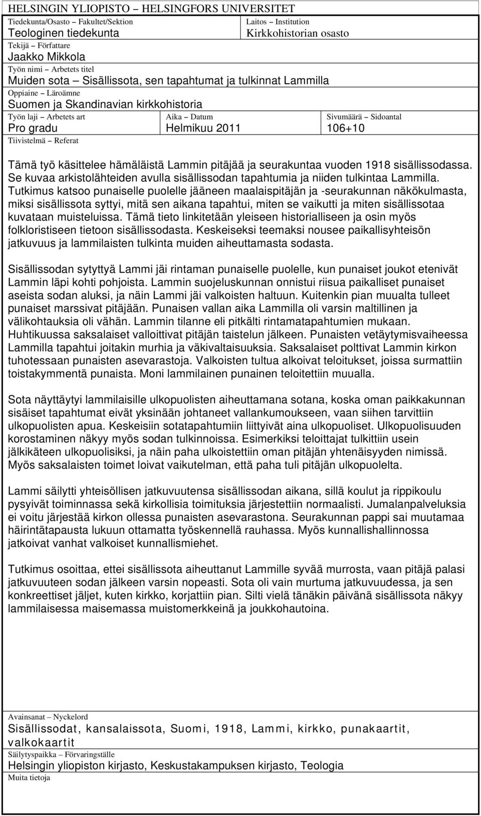 Referat Sivumäärä Sidoantal 106+10 Tämä työ käsittelee hämäläistä Lammin pitäjää ja seurakuntaa vuoden 1918 sisällissodassa.