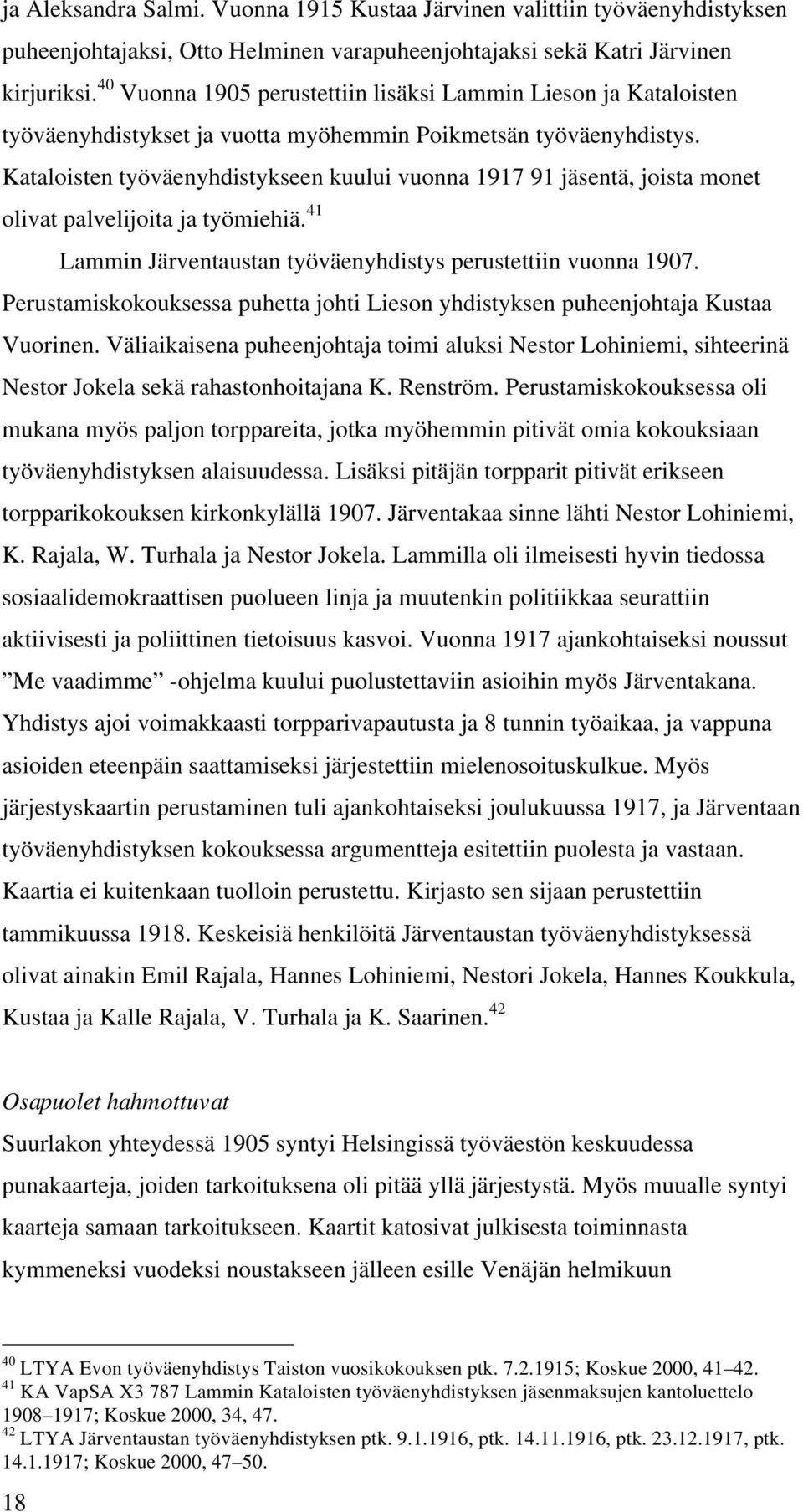 Kataloisten työväenyhdistykseen kuului vuonna 1917 91 jäsentä, joista monet olivat palvelijoita ja työmiehiä. 41 Lammin Järventaustan työväenyhdistys perustettiin vuonna 1907.