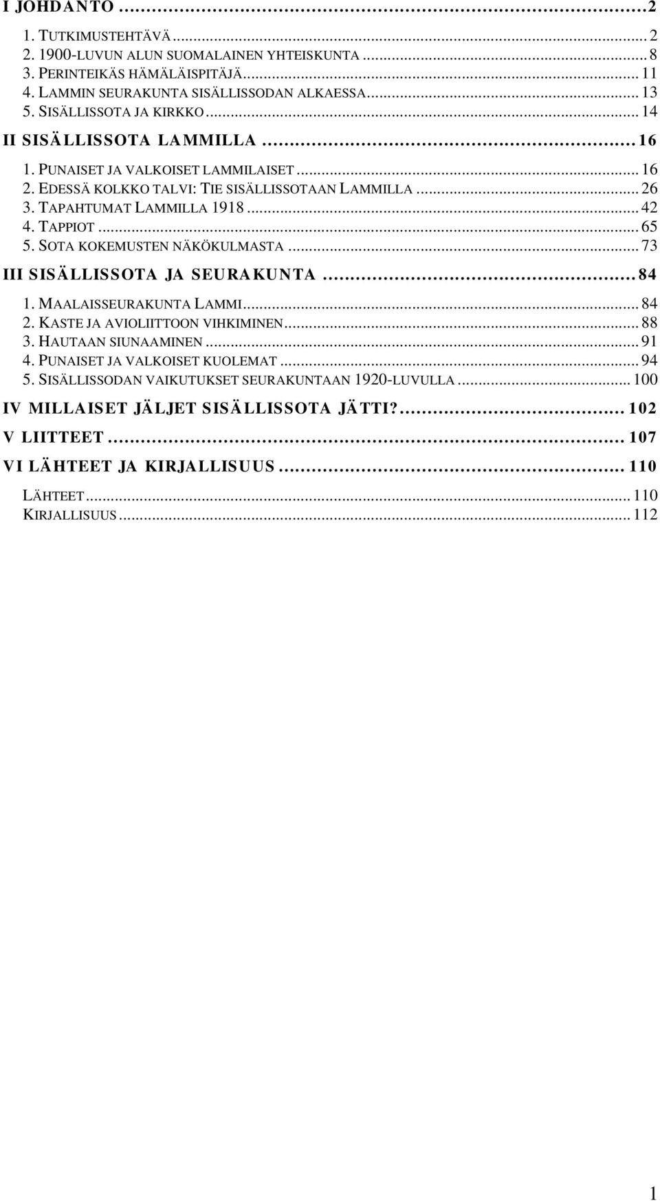 SOTA KOKEMUSTEN NÄKÖKULMASTA... 73 III SISÄLLISSOTA JA SEURAKUNTA... 84 1. MAALAISSEURAKUNTA LAMMI... 84 2. KASTE JA AVIOLIITTOON VIHKIMINEN... 88 3. HAUTAAN SIUNAAMINEN... 91 4.