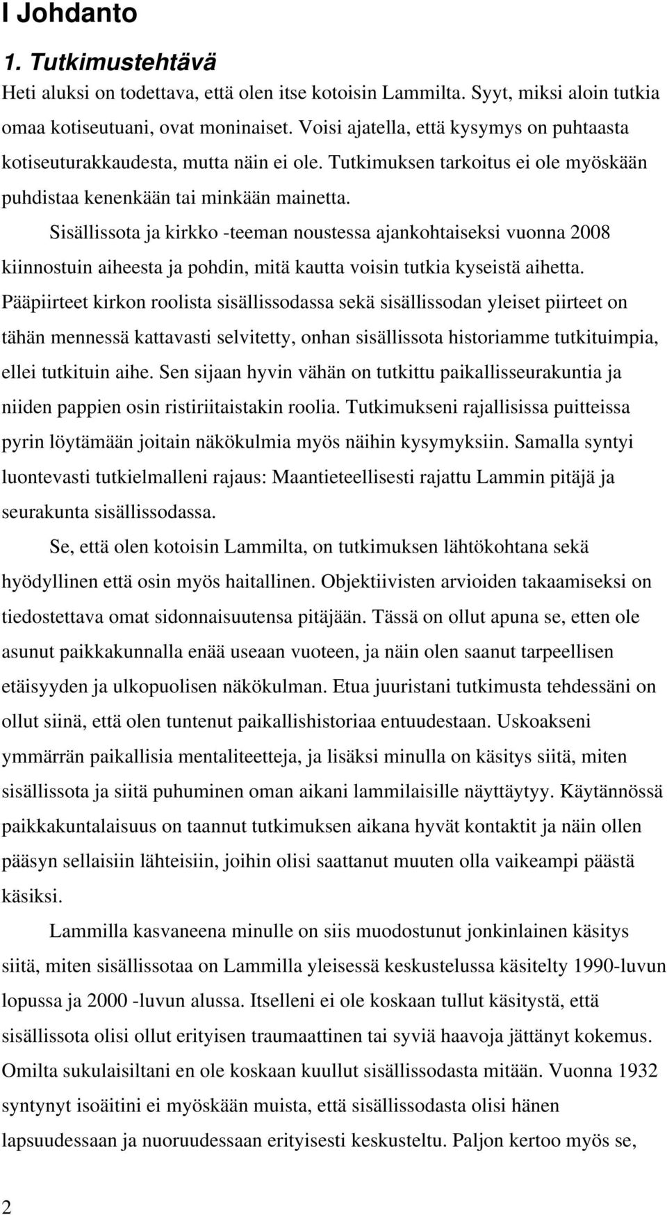 Sisällissota ja kirkko -teeman noustessa ajankohtaiseksi vuonna 2008 kiinnostuin aiheesta ja pohdin, mitä kautta voisin tutkia kyseistä aihetta.