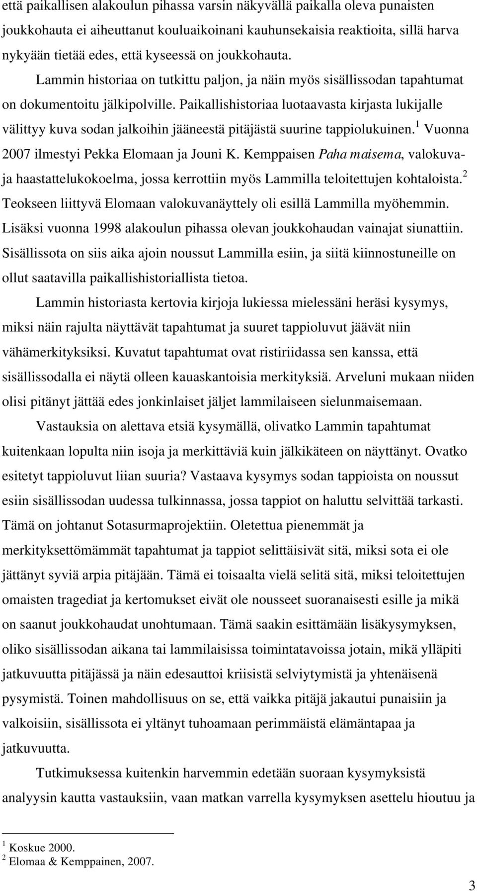 Paikallishistoriaa luotaavasta kirjasta lukijalle välittyy kuva sodan jalkoihin jääneestä pitäjästä suurine tappiolukuinen. 1 Vuonna 2007 ilmestyi Pekka Elomaan ja Jouni K.