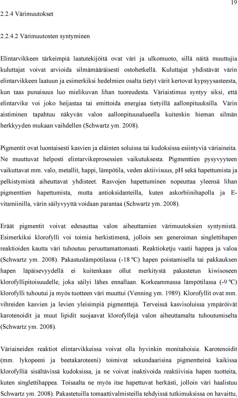 Väriaistimus syntyy siksi, että elintarvike voi joko heijastaa tai emittoida energiaa tietyillä aallonpituuksilla.