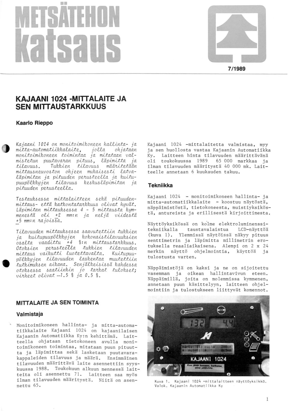 eella ja Ruilu.puupö.tRR!f j en :tilavu.llll Ref.J RM.täp..i..miln ja pil.uuden pejti.l6t.eella. Kajaani 24 - mittalaitetta valmistaa, myy ja sen huollosta vastaa Kajaanin Automatiikka Ky.