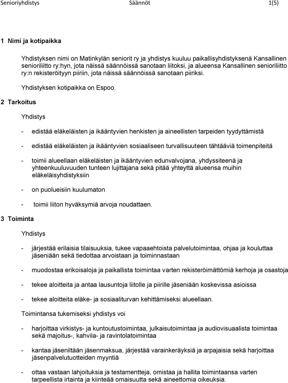 Yhdistys 3 Toiminta - edistää eläkeläisten ja ikääntyvien henkisten ja aineellisten tarpeiden tyydyttämistä - edistää eläkeläisten ja ikääntyvien sosiaaliseen turvallisuuteen tähtääviä toimenpiteitä