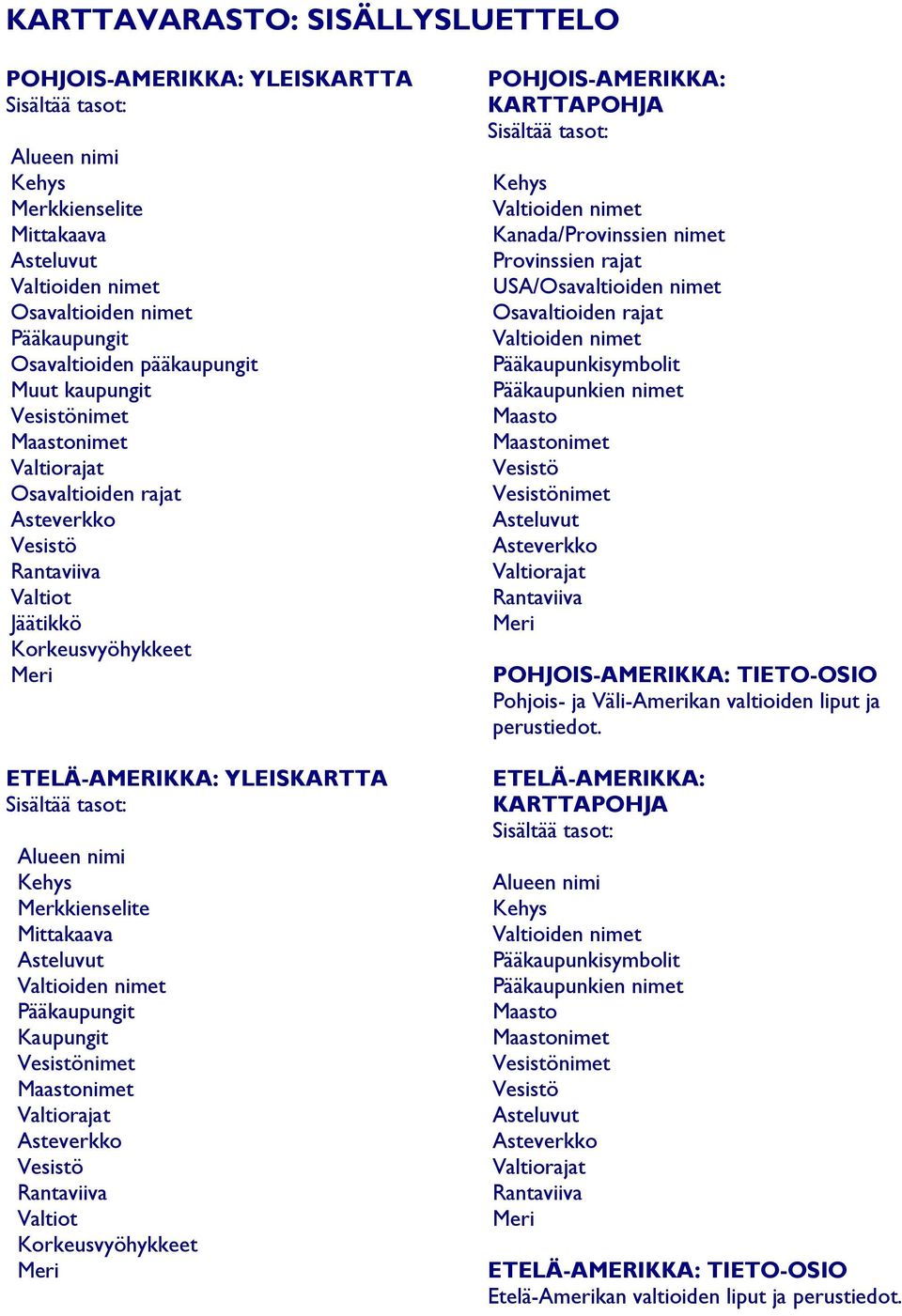 USA/Osavaltioiden nimet Osavaltioiden rajat POHJOIS-AMERIKKA: TIETO-OSIO Pohjois- ja Väli-Amerikan