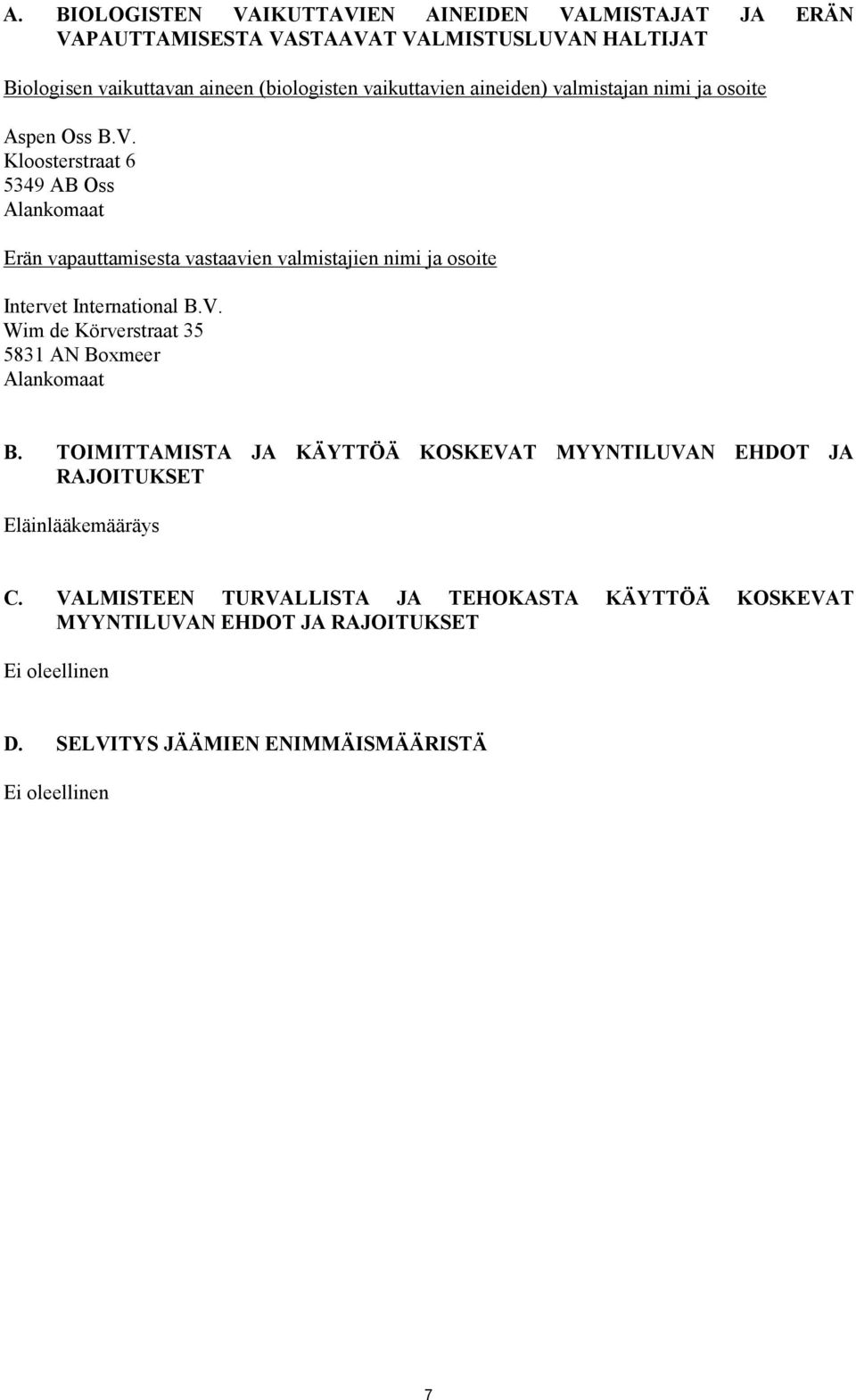 Kloosterstraat 6 5349 AB Oss Alankomaat Erän vapauttamisesta vastaavien valmistajien nimi ja osoite Intervet International B.V.