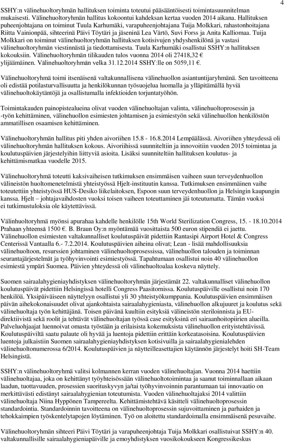 Kalliomaa. Tuija Molkkari on toiminut välinehuoltoryhmän hallituksen kotisivujen yhdyshenkilönä ja vastasi välinehuoltoryhmän viestinnästä ja tiedottamisesta.